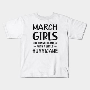 March Girl - March girls are sunshine mixed with a little hurricane Kids T-Shirt
